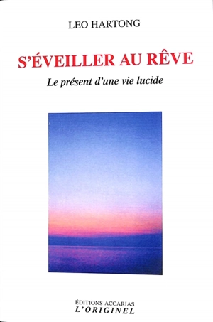 S'éveiller au rêve : le présent d'une vie lucide - Leo Hartong