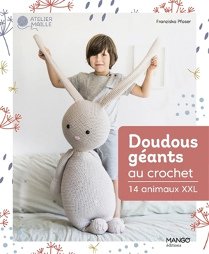 Doudous géants au crochet : 14 animaux XXL - Franziska Pfoser