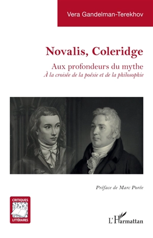 Novalis, Coleridge : aux profondeurs du mythe : à la croisée de la poésie et de la philosophie - Vera Gandelman Terekhov