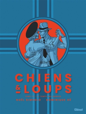 Chiens & loups. Vol. 1. Le temps des ombres - Noël Simsolo