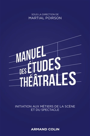 Manuel des études théâtrales : les arts de la scène et du spectacle