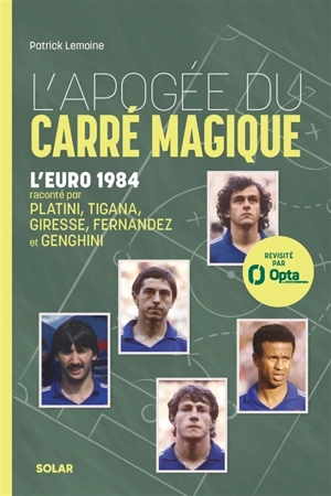 L'apogée du carré magique : l'Euro 1984 raconté par Platini, Tigana, Giresse, Fernandez et Genghini - Patrick Lemoine