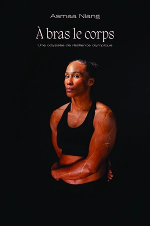 A bras le corps : une odyssée de résilience olympique - Asmaa Niang