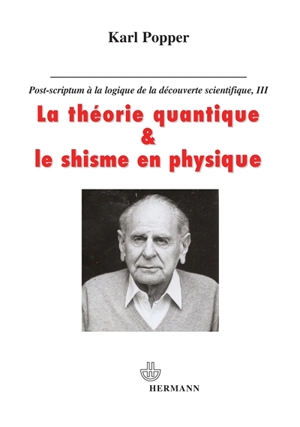 Post-scriptum à La logique de la découverte scientifique. Vol. 3. La théorie quantique et le schisme en physique - Karl Raimund Popper