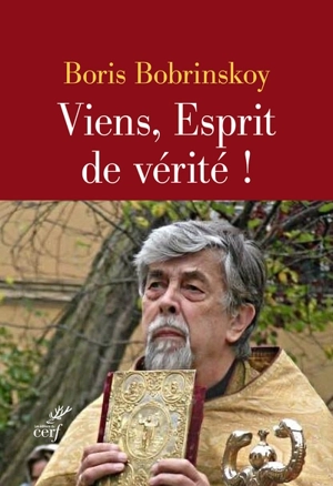 Viens, Esprit de vérité ! : une homélie pour chaque dimanche et fête de l'année liturgique - Boris Bobrinskoy