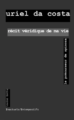 Récit véridique de ma vie : le précurseur de Spinoza - Uriel Acosta