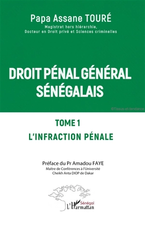 Droit pénal général sénégalais. Vol. 1. L'infraction pénale - Papa Assane Touré