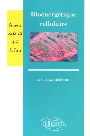 Bioénergétique cellulaire - Jean-Jacques Bernard