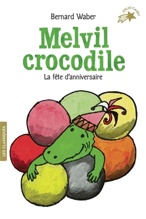 Melvil crocodile. Vol. 3. La fête d'anniversaire - Bernard Waber