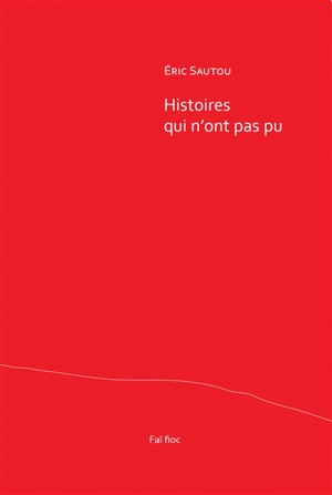 Histoires qui n'ont pas pu - Eric Sautou