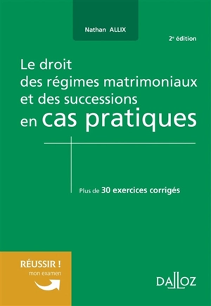 Le droit des régimes matrimoniaux et des successions en cas pratiques : plus de 30 exercices corrigés sur les notions clés du programme - Nathan Allix