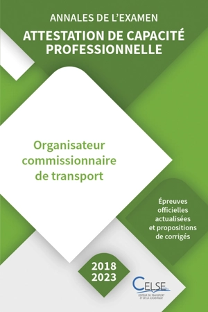 Attestation de capacité professionnelle : organisateur commissionnaire de transport : annales de l'examen, 2018-2023 - Apprendre et se former en transport et logistique (France)