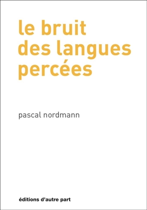 Le bruit des langues percées - Pascal Nordmann