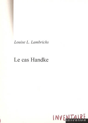 Le cas Handke : conversation à bâtons rompus - Louise L. Lambrichs