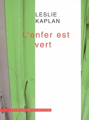 L'enfer est vert - Leslie Kaplan