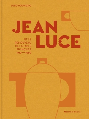 Jean Luce et le renouveau de la table française, 1910-1960 - Sung Moon Cho