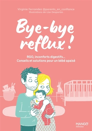 Bye-bye reflux ! : RGO, inconforts digestifs... : conseils et solutions pour un bébé apaisé - Virginie Ferrandez