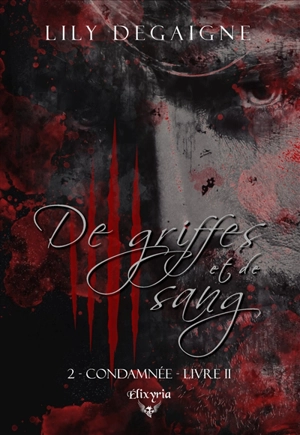 De griffes et de sang : 2 - Condamnée : Livre II - Lily Degaigne