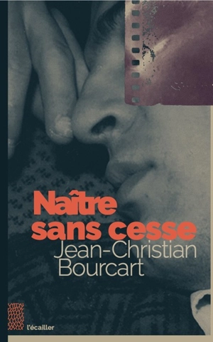 Naître sans cesse - Jean-Christian Bourcart