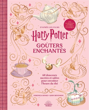 Goûters enchantés d'après les films Harry Potter : 60 douceurs sucrées et salées pour envoûter l'heure du thé : avec des recettes inspirées des Animaux fantastiques - Veronica Hinke