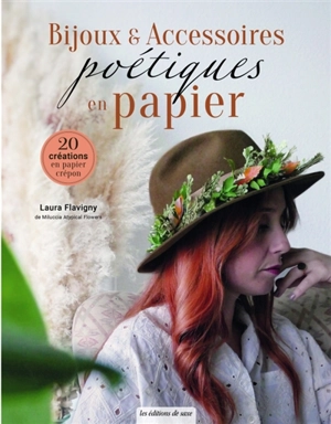 Bijoux & accessoires poétiques en papier : 20 créations en papier crépon - Laura Flavigny