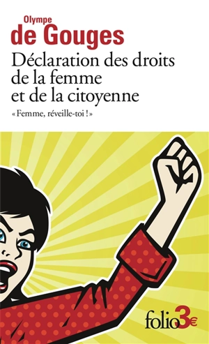 Femme, réveille-toi ! : déclaration des droits de la femme et de la citoyenne : et autres écrits - Olympe de Gouges