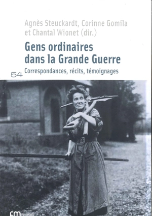 Gens ordinaires dans la Grande Guerre : correspondances, récits, témoignages