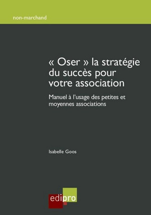 Oser la stratégie du succès pour votre association : manuel à l'usage des petites et moyennes associations - Isabelle Goos