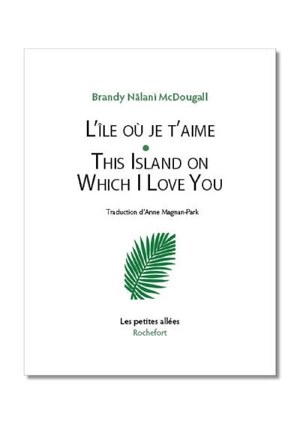 L'île où je t'aime. This island on which I love you - Brandy Nalani McDougall