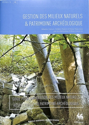 Gestion des milieux naturels & patrimoine archéologique : guide pour une gestion des milieux naturels respectueuse du patrimoine archéologique - Sébastien Grolet