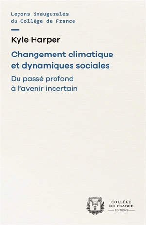 Changement climatique et dynamiques sociales : du passé profond à l'avenir incertain - Kyle Harper