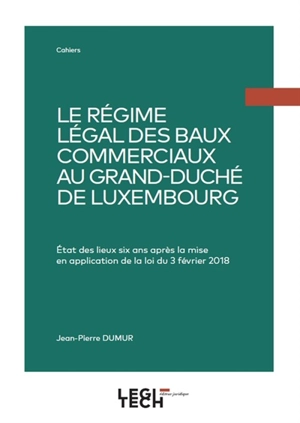 Le régime légal des baux commerciaux au Grand-Duché de Luxembourg : état des lieux six ans après la mise en application de la loi du 3 février 2018 - Jean-Pierre Dumur