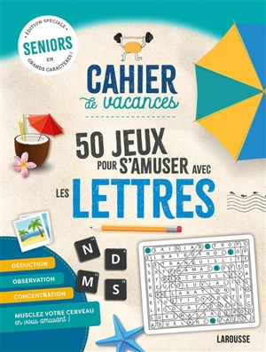 Cahier de vacances : 50 jeux pour s'amuser avec les lettres : seniors, édition spéciale en grands caractères - Sandra Lebrun