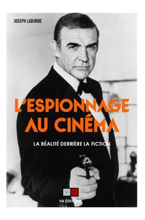 L'espionnage au cinéma : la réalité derrière la fiction - Joseph Laborde