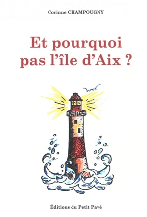 Et pourquoi pas l'île d'Aix ? - Corinne Champougny