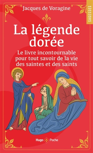 La légende dorée : le livre incontournable pour tout savoir de la vie des saintes et des saints - Jacques de Voragine