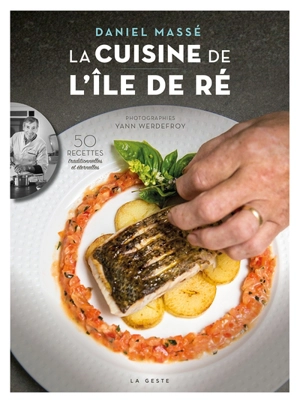 La cuisine de l'île de Ré : 50 recettes traditionnelles et éternelles - Daniel Massé