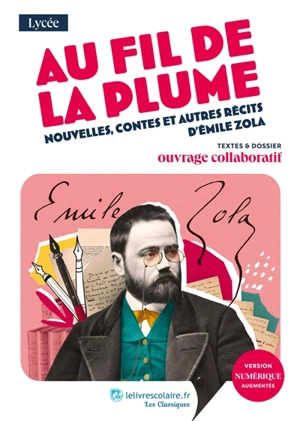 Au fil de la plume : nouvelles, contes et autres récits d'Emile Zola : textes & dossier, ouvrage collaboratif - Emile Zola