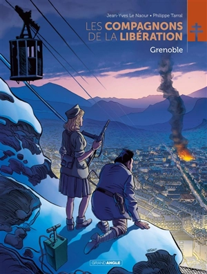 Les compagnons de la Libération. Grenoble - Jean-Yves Le Naour