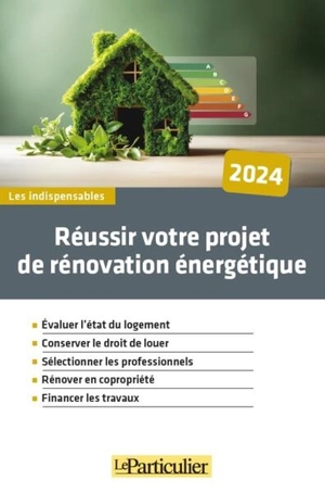 Réussir votre projet de rénovation énergétique : 2024 - Pascal Nguyên