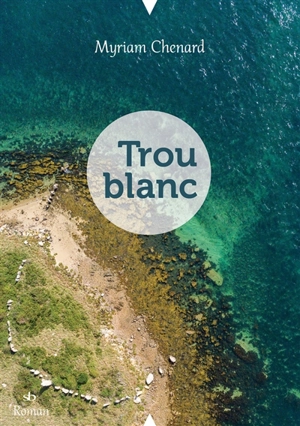 Trou blanc - Myriam Chenard