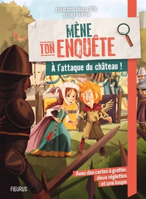 Mène ton enquête. A l'attaque du château ! - Charlotte Grossetête