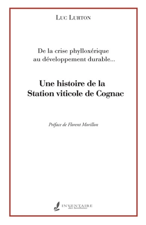 Une histoire de la Station viticole de Cognac : de la crise phylloxérique au développement durable... - Luc Lurton