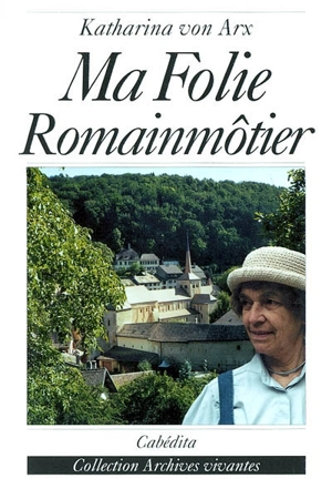 Ma folie Romainmôtier - Katharina von Arx