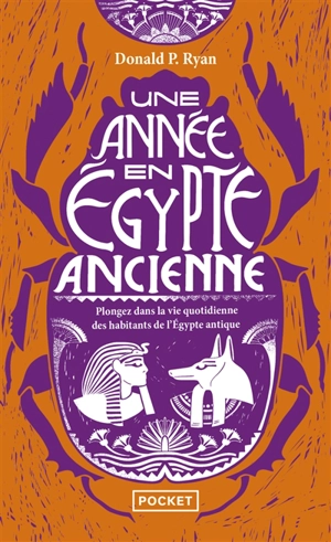 Une année en Egypte ancienne : plongez dans la vie quotidienne des habitants de l'Egypte antique - Donald P. Ryan