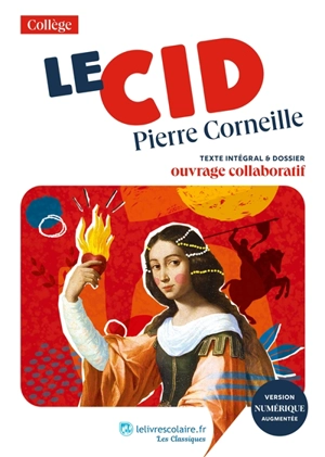 Le Cid : texte intégral & dossier : ouvrage collaboratif - Pierre Corneille