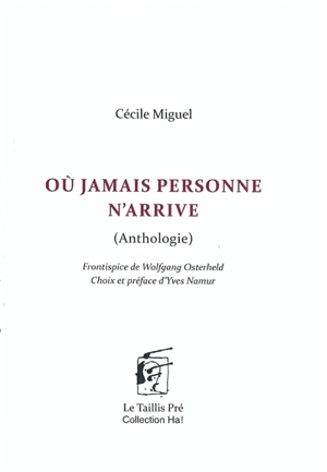 Où jamais personne n'arrive : anthologie - Cécile Miguel