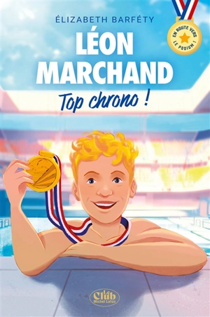 Léon Marchand : top chrono ! : en route vers le podium ! - Elisabeth Barféty
