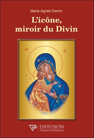 L'icône, miroir du divin - Marie-Agnès Domin