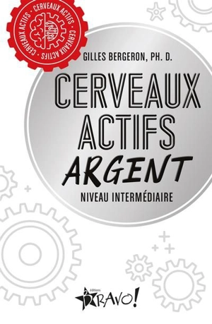 Cerveaux actifs : Argent : Niveau intermédiaire - Bergeron, Gilles